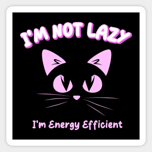 I'm Not Lazy, I'm Energy Efficient Magnet